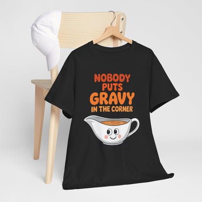 Nobody Puts Gravy in the Corner Funny Cute Thanksgiving Food T-Shirt