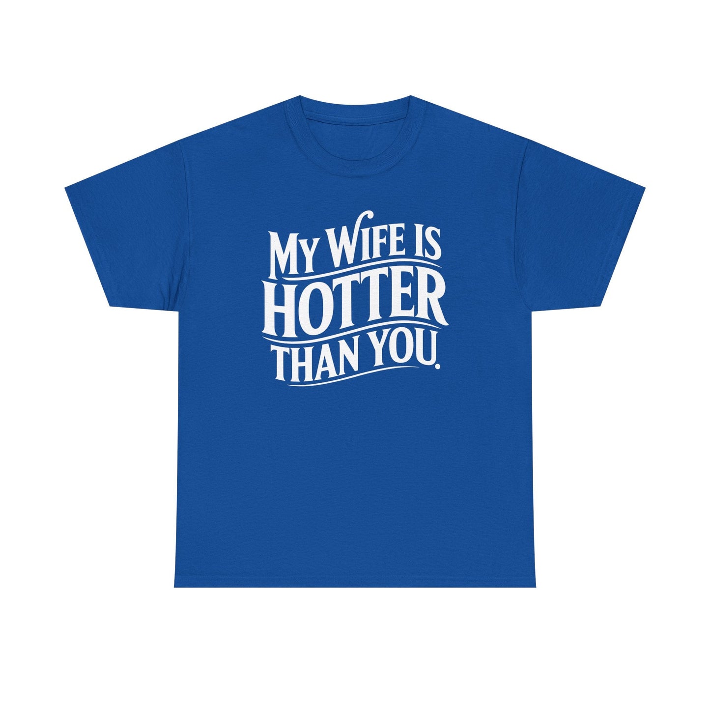Funny My Wife Is Hotter Than You Sarcastic Saying T-Shirt