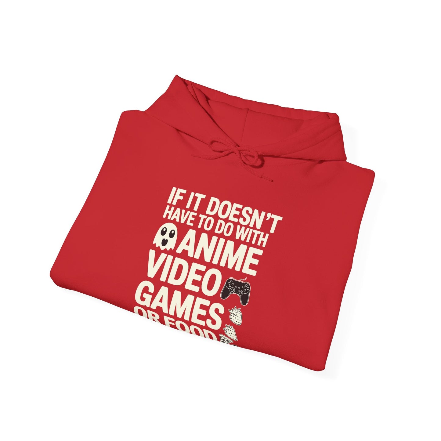 If It’s Not Anime, Video Games, or Food I Don’t Care Hoodie
