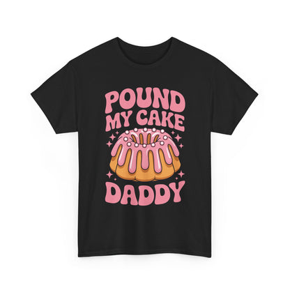 Inappropriate Pound My Cake Daddy Embarrassing Adult Humor T-Shirt
