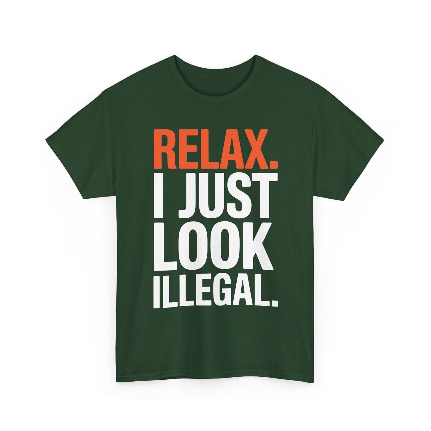 funny Relax, I Just Look Illegal sarcastic T-Shirt