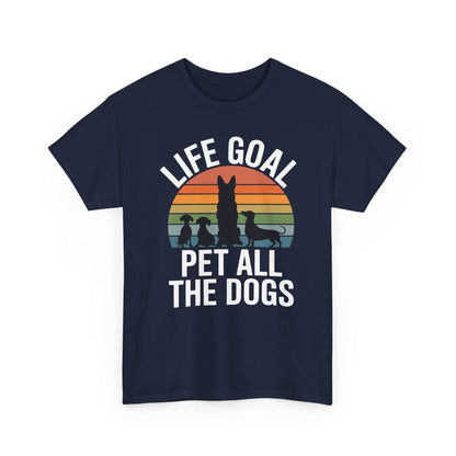 Life Goal Pet All The Dogs Funny Dog T-Shirt