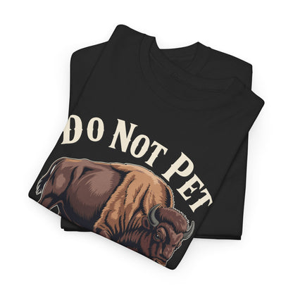 Do Not Pet The Fluffy Cows Yellowstone National Park T-Shirt