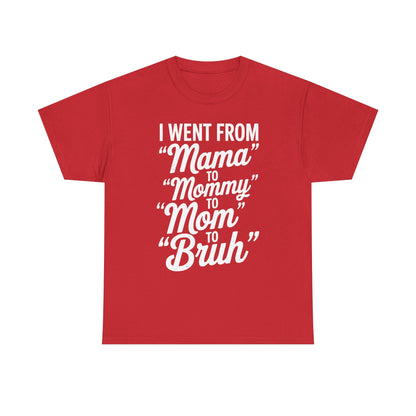 I Went From Mama to Mommy Mom Bruh Funny Mothers Day Women T-Shirt