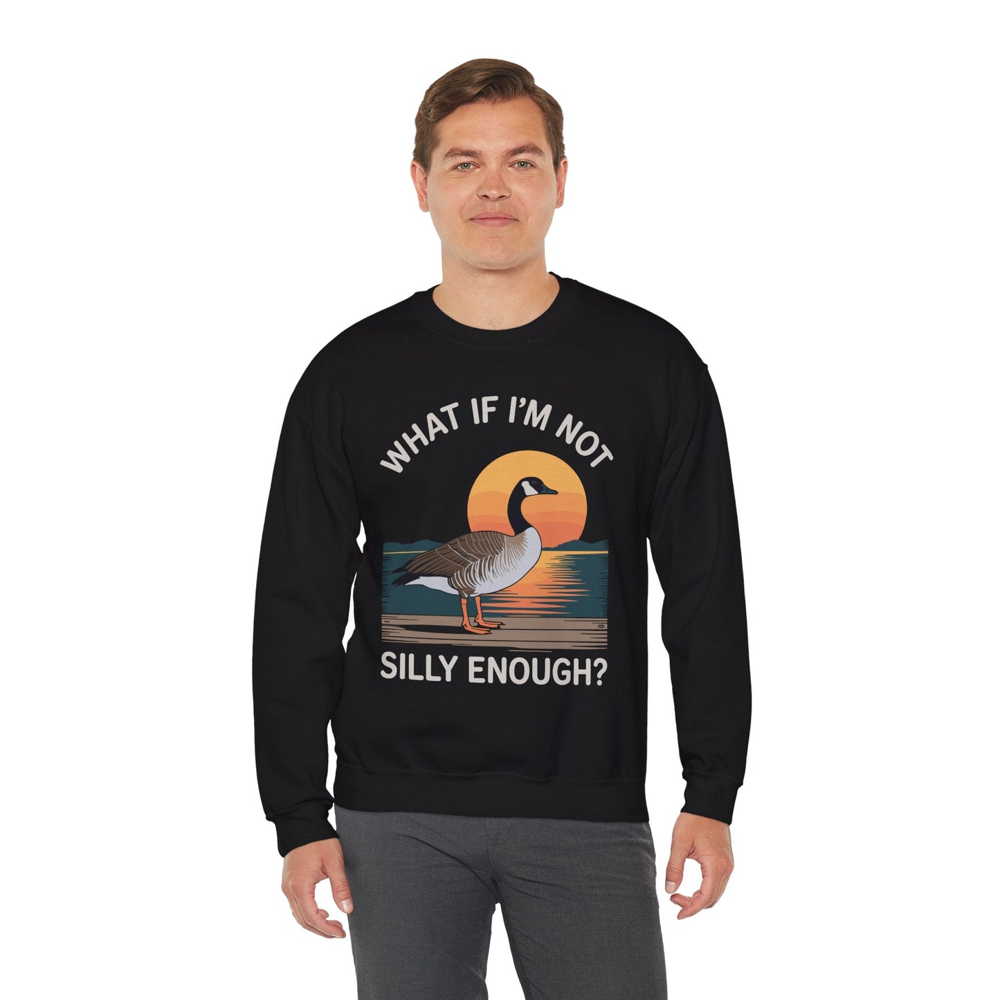 What If I'm Not Silly Enough Goose Duck FUNNY MEME Duck Sweatshirt