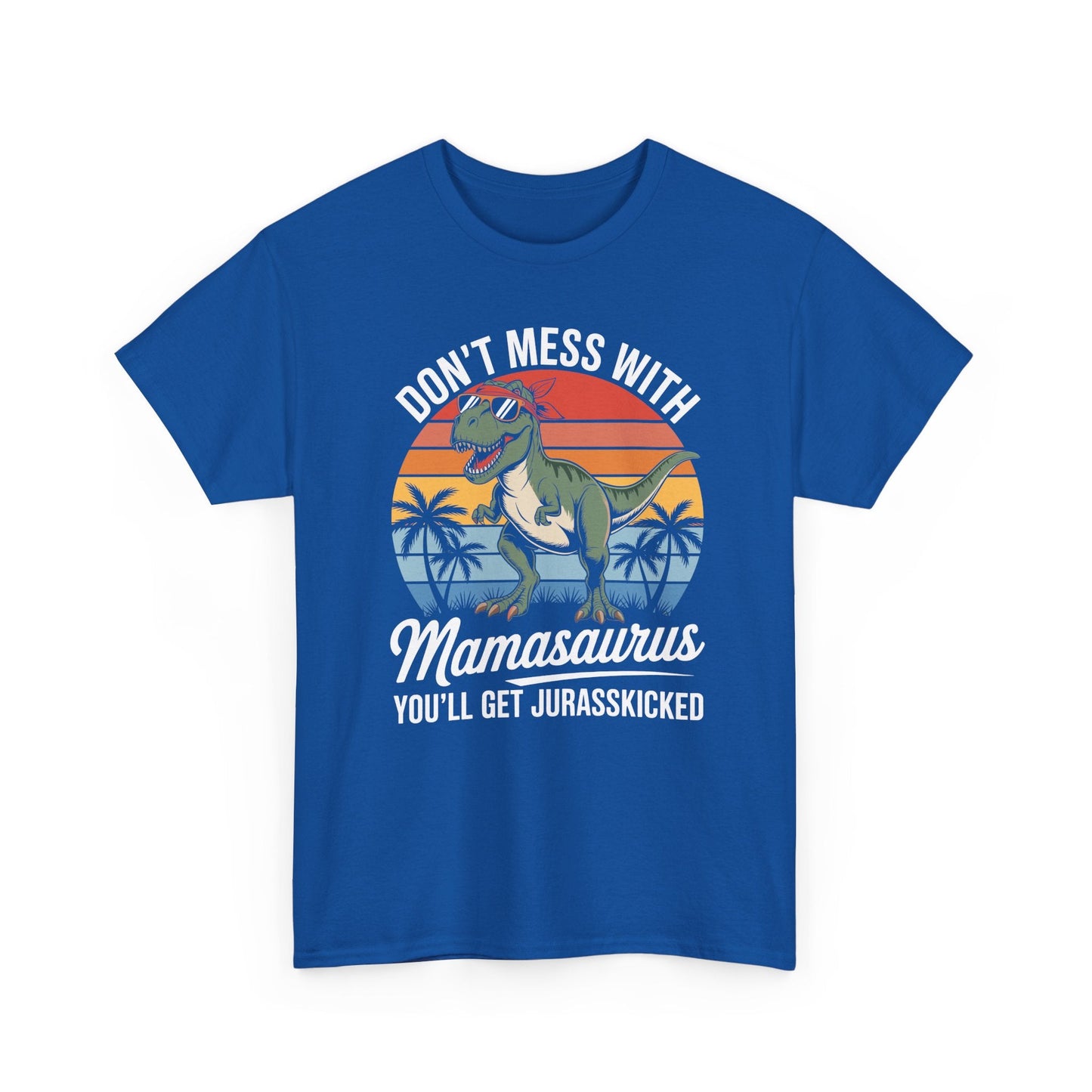 Dont Mess With Mamasaurus Youll Get Jurasskicked Mothers Day T-Shirt