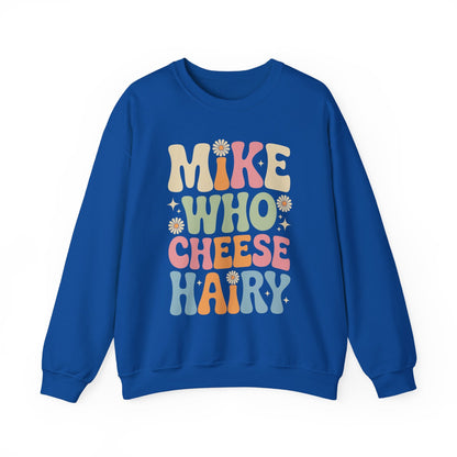 Funny Mike Who Cheese Hairy Sarcastic Meme Sweatshirt
