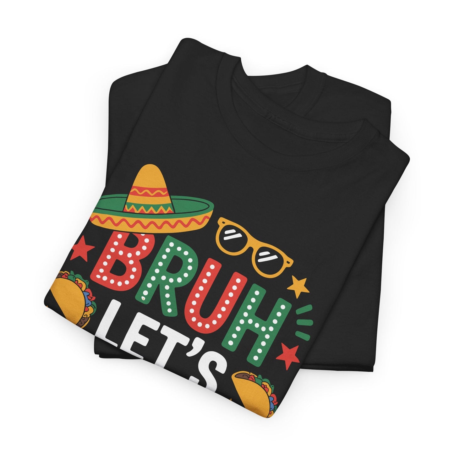Bruh Let's Fiesta Cinco De Mayo Mexican Party Men Women T-Shirt