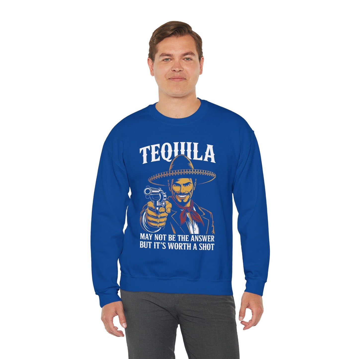 Tequila May Not Be The Answer But It's Worth A Shot Sweatshirt