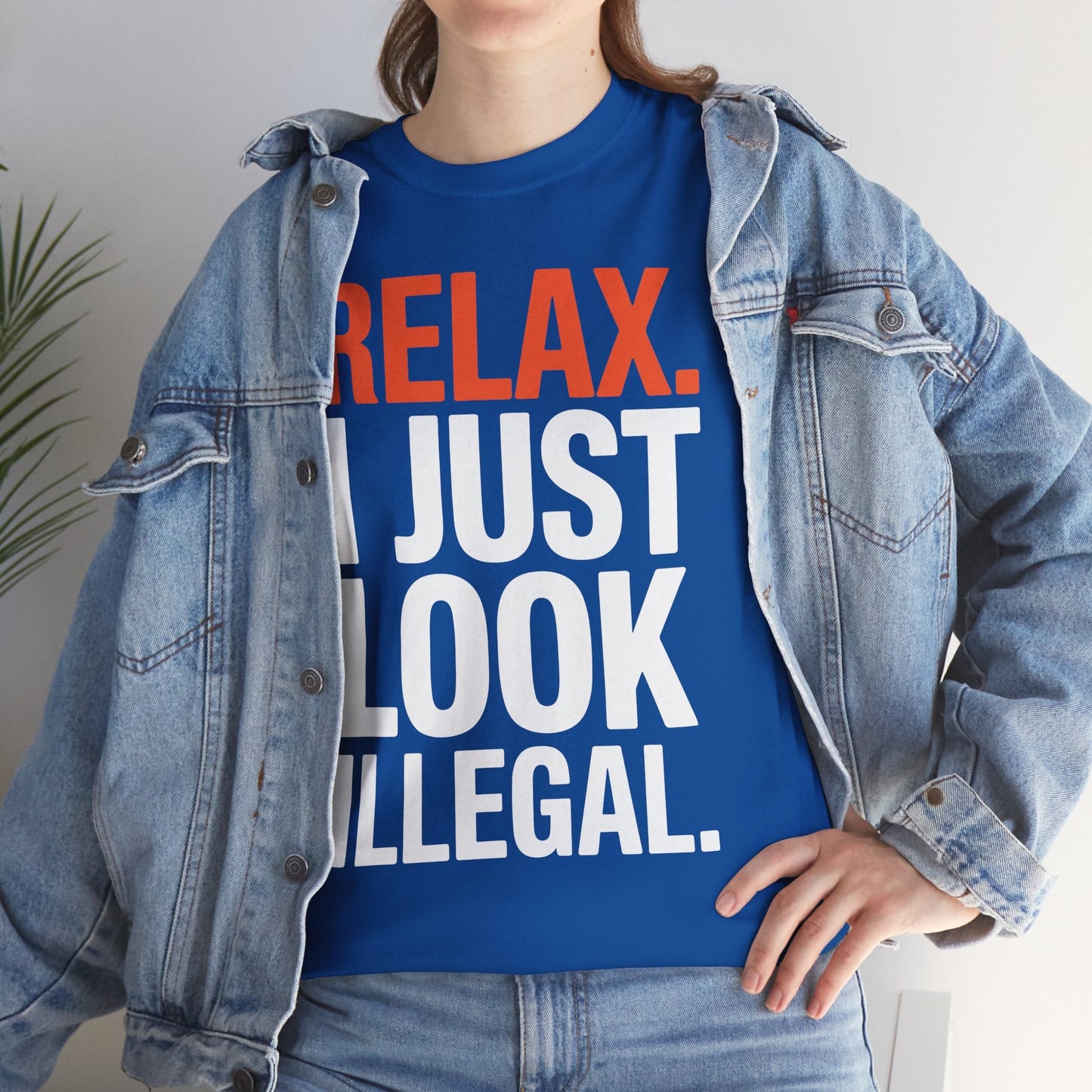 funny Relax, I Just Look Illegal sarcastic T-Shirt