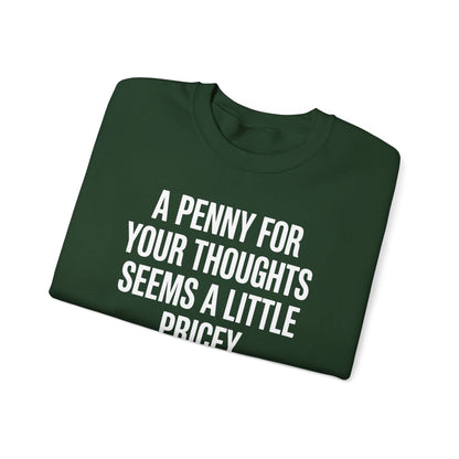 Funny Penny For Your Thoughts Sarcastic Joke Sweatshirt