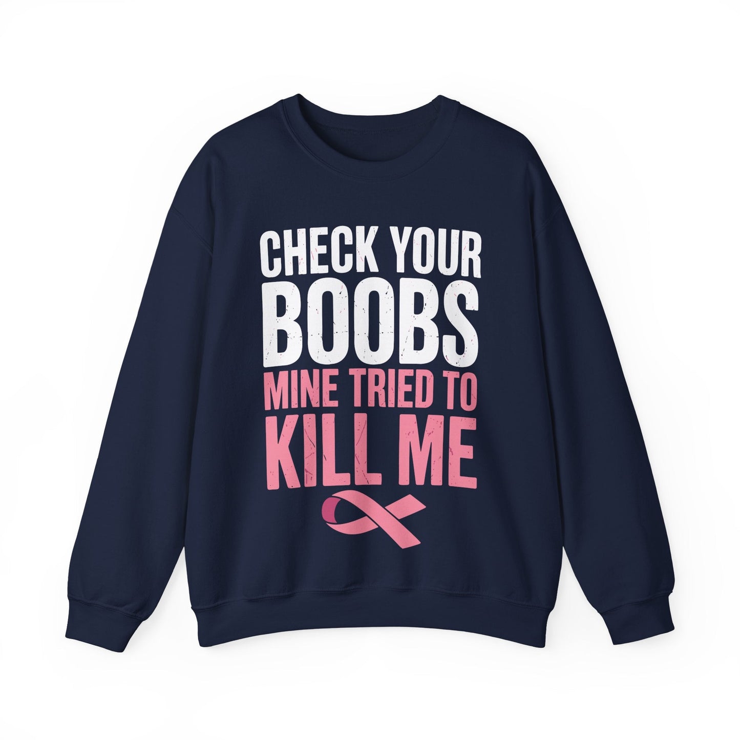 Check Your Boobs Mine Tried To Kill Me Funny Breast Cancer Sweatshirt