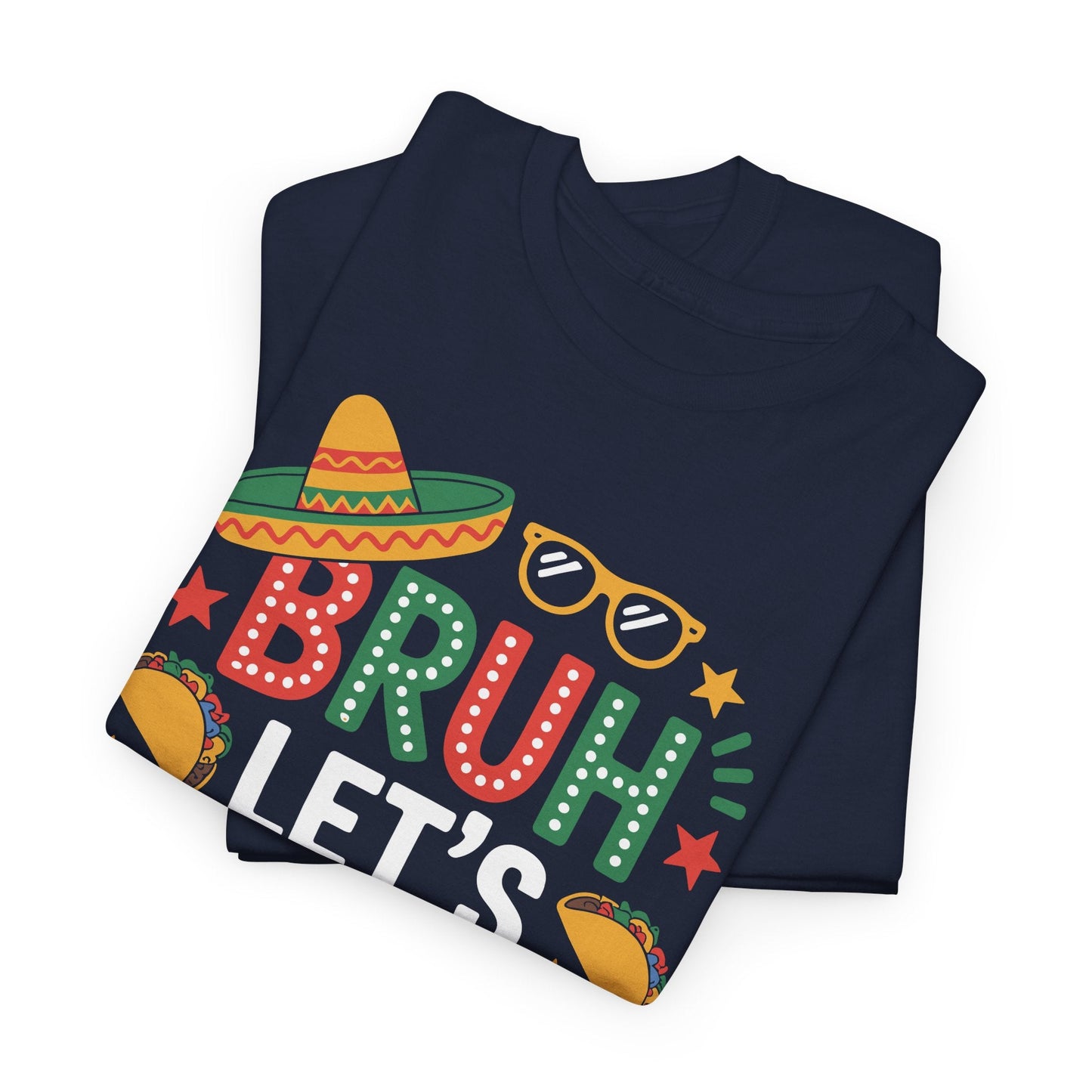 Bruh Let's Fiesta Cinco De Mayo Mexican Party Men Women T-Shirt