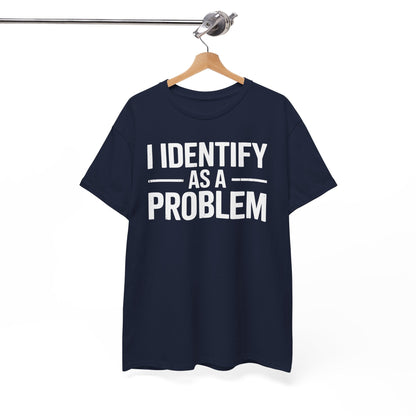Funny I Identify As A Problem Sarcastic T-Shirt
