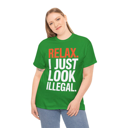 funny Relax, I Just Look Illegal sarcastic T-Shirt