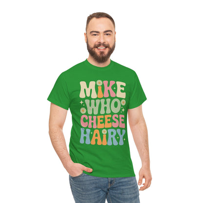 Funny Mike Who Cheese Hairy Sarcastic Meme T-Shirt