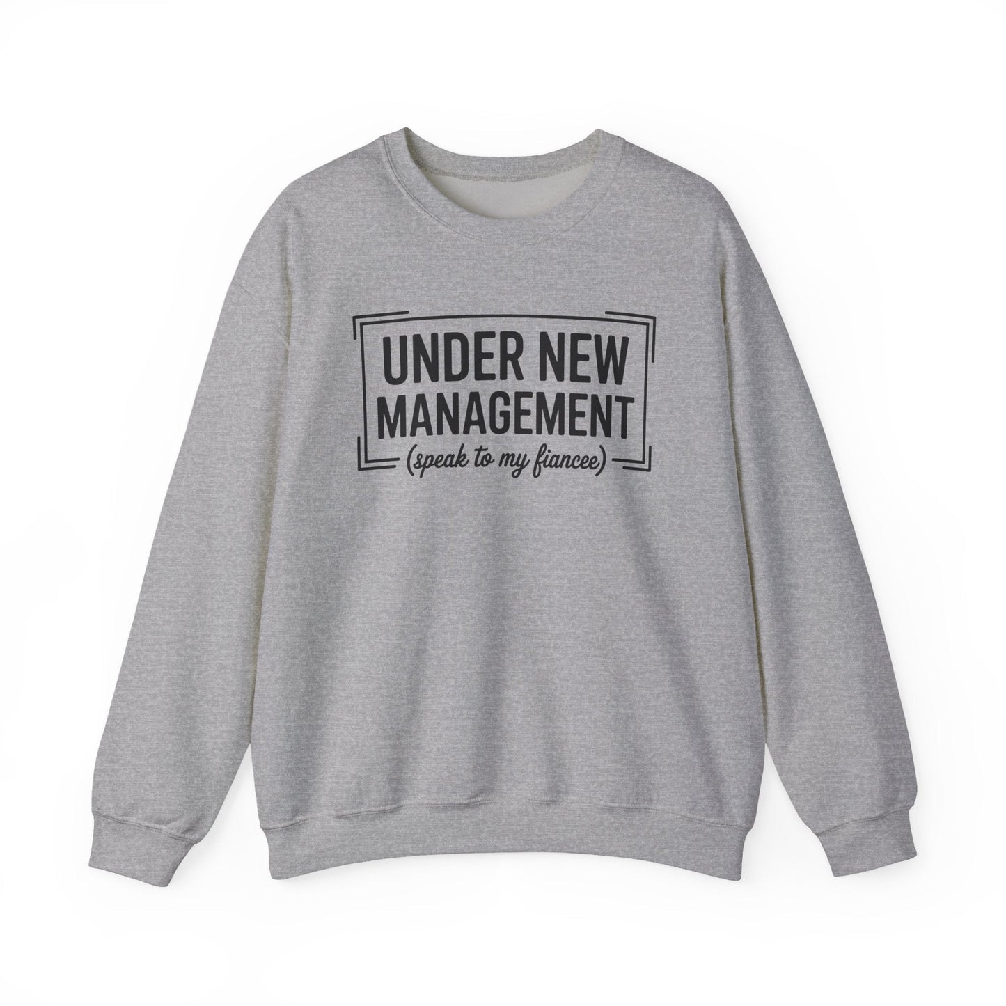 Under New Management Speak To My Fiancee New Husband Engaged Sweatshirt