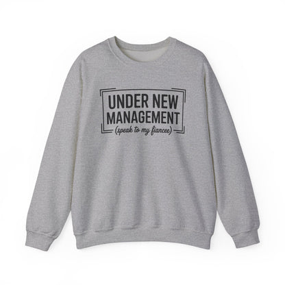 Under New Management Speak To My Fiancee New Husband Engaged Sweatshirt
