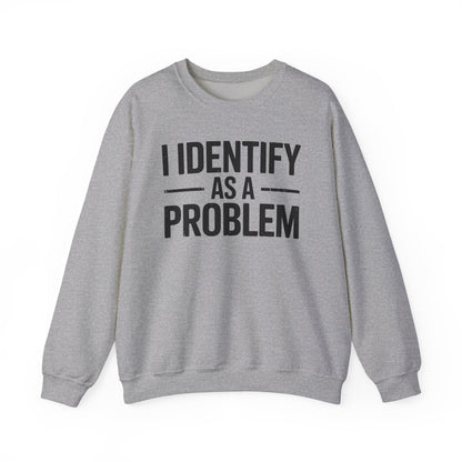 Funny I Identify As A Problem Sarcastic Sweatshirt