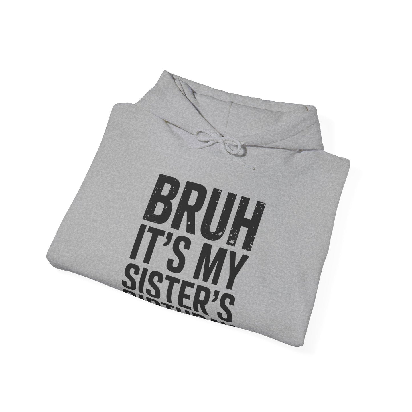 Bruh It's My Sister's Birthday Funny Bday Sarcastic Brother Hoodie