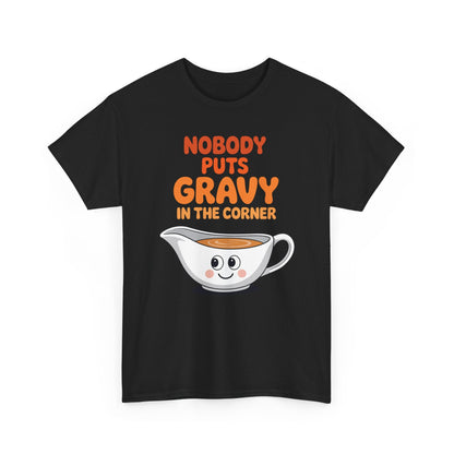 Nobody Puts Gravy in the Corner Funny Cute Thanksgiving Food T-Shirt
