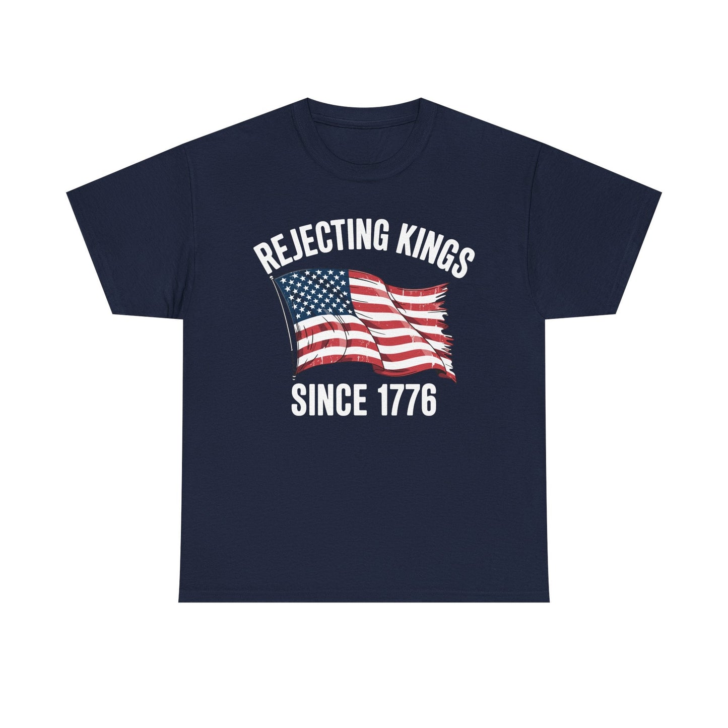 Rejecting Kings Since 1776 Patriotic USA Flag 4th Of July T-Shirt