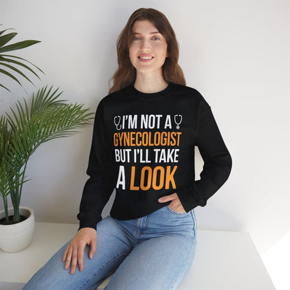 I'm Not A Gynecologist But I'll Take A Look Adult Humor Sweatshirt