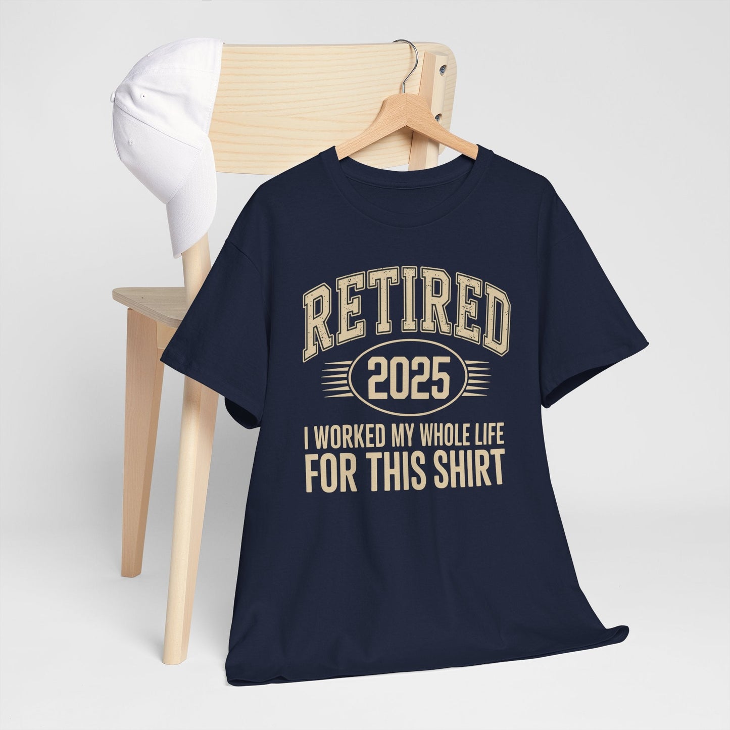 Retired 2025 Worked My Whole Life for This Shirt