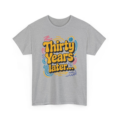 Thirty Years Later 30 Years 30th Birthday Party Funny Meme T-Shirt