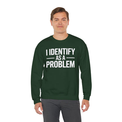 Funny I Identify As A Problem Sarcastic Sweatshirt