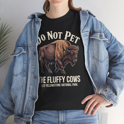 Do Not Pet The Fluffy Cows Yellowstone National Park T-Shirt