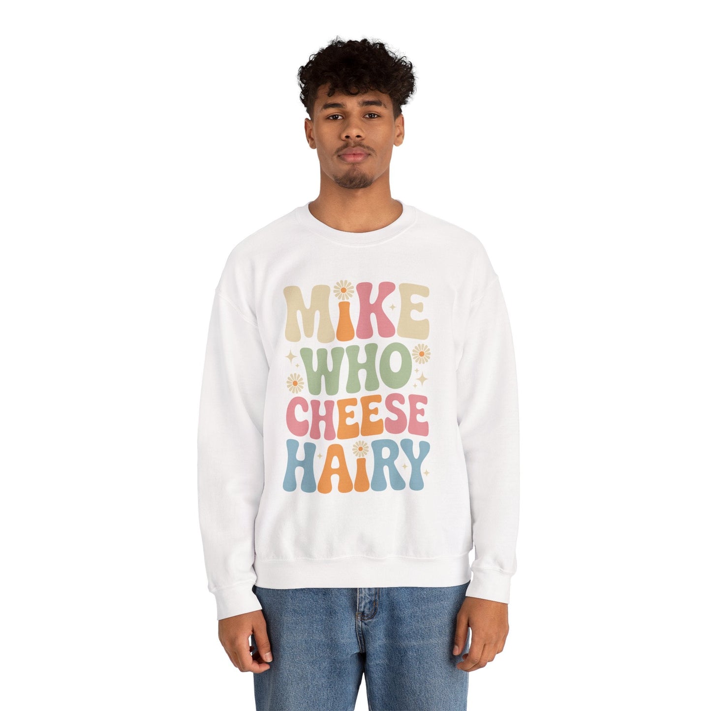 Funny Mike Who Cheese Hairy Sarcastic Meme Sweatshirt
