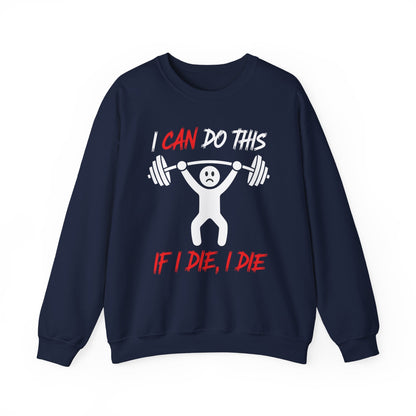 I Can Do This If I Die I Die Funny Fitness Workout Gym Sweatshirt