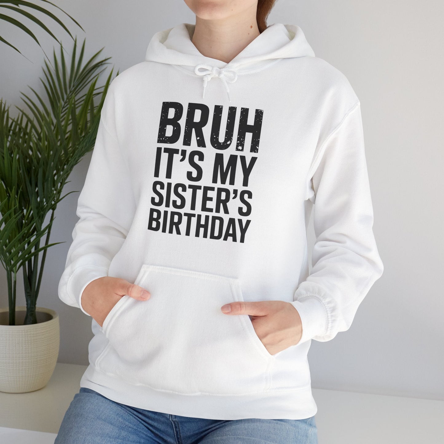 Bruh It's My Sister's Birthday Funny Bday Sarcastic Brother Hoodie