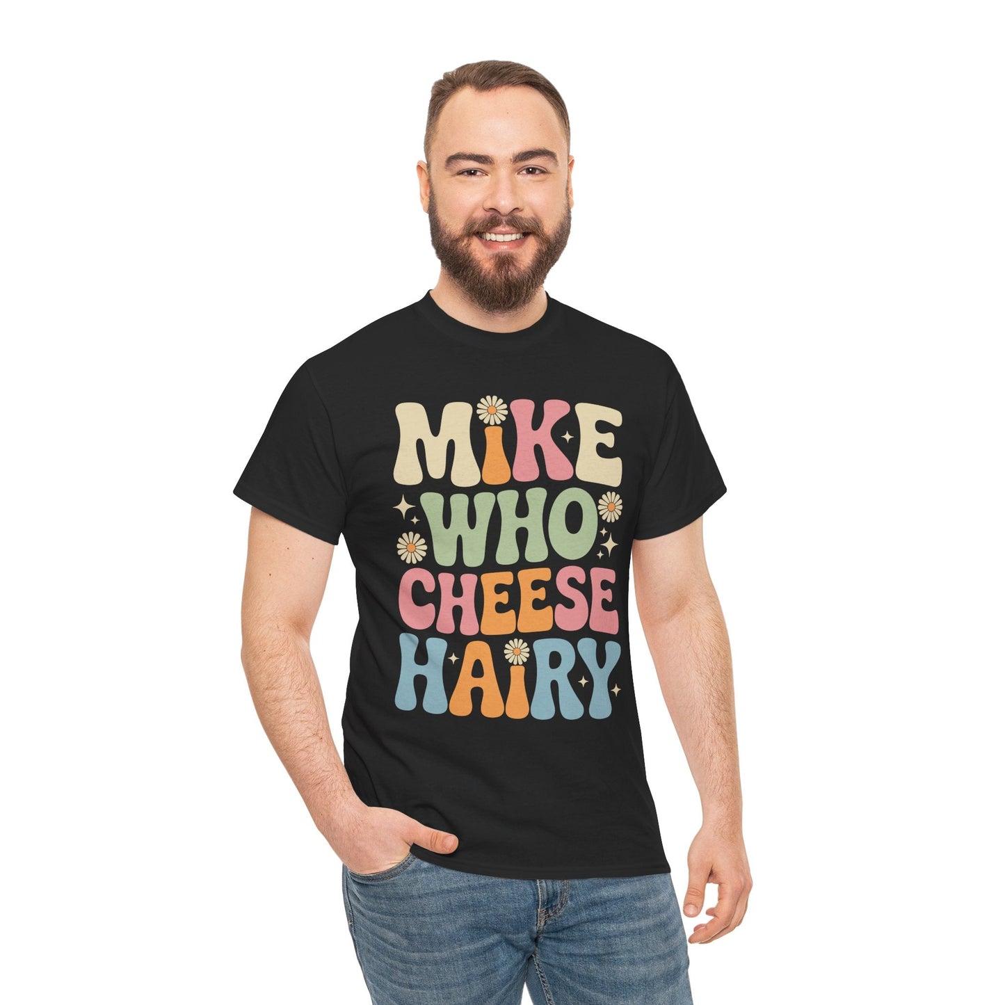 Funny Mike Who Cheese Hairy Sarcastic Meme T-Shirt