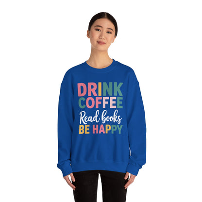 Drink Coffee Read Books Be Happy Sweatshirt