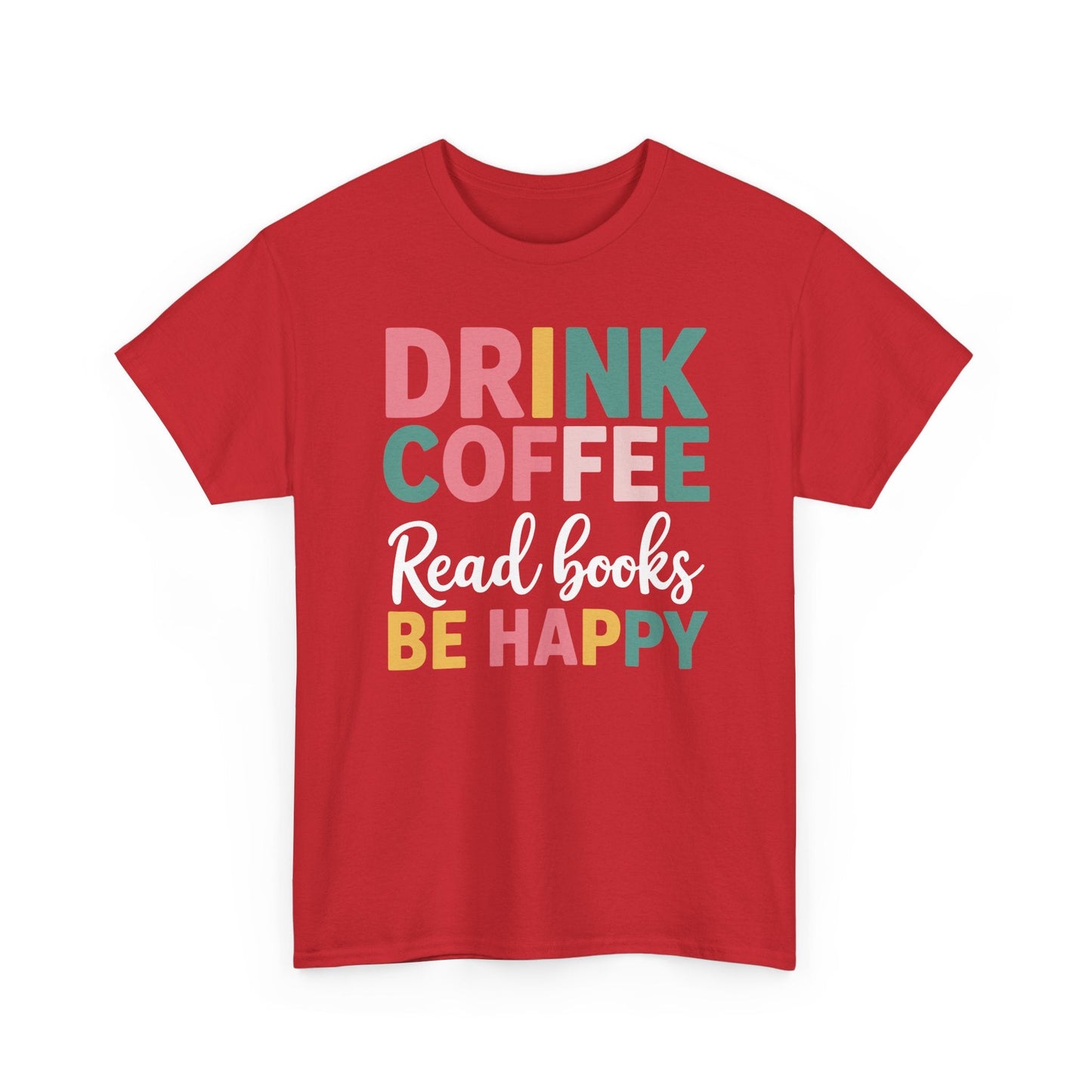 Drink Coffee Read Books Be Happy T-Shirt