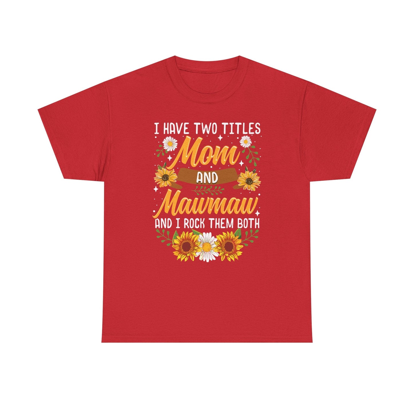 I Have Two Titles Mom And Mawmaw Mothers Day Gifts T-Shirt