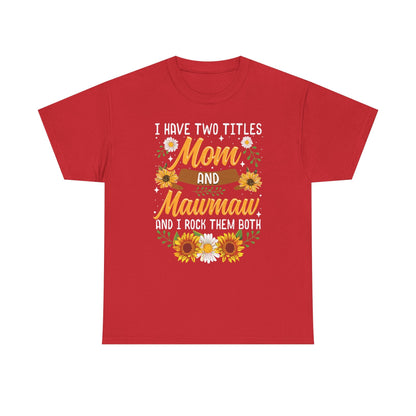 I Have Two Titles Mom And Mawmaw Mothers Day Gifts T-Shirt