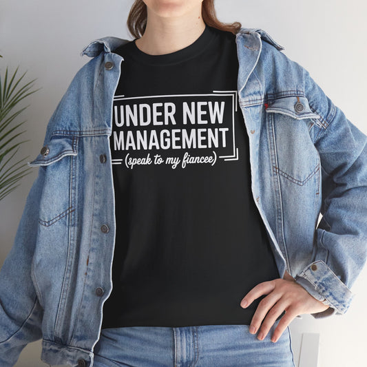 Under New Management Speak To My Fiancee New Husband Engaged T-Shirt