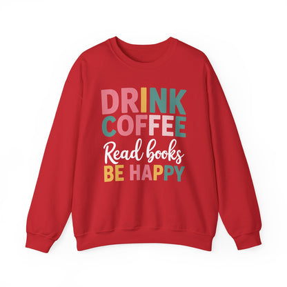 Drink Coffee Read Books Be Happy Sweatshirt