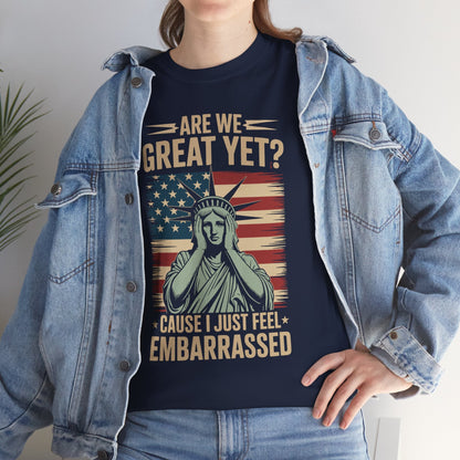 Are We Great Yet Cause I Just Feel Embarrassed Anti Trump T-Shirt