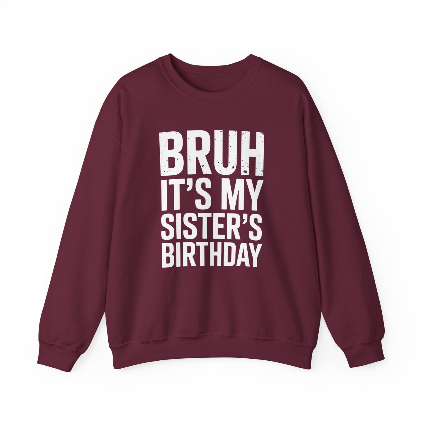 Funny Bruh It's My Sister's Birthday Bday Sarcastic Brother Sweatshirt