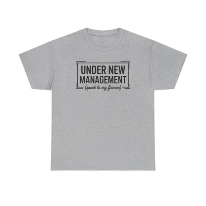 Under New Management Speak To My Fiancee New Husband Engaged T-Shirt