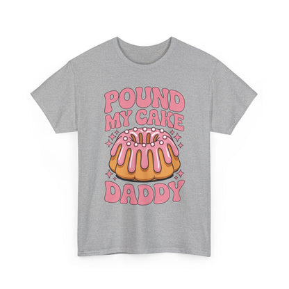Inappropriate Pound My Cake Daddy Embarrassing Adult Humor T-Shirt