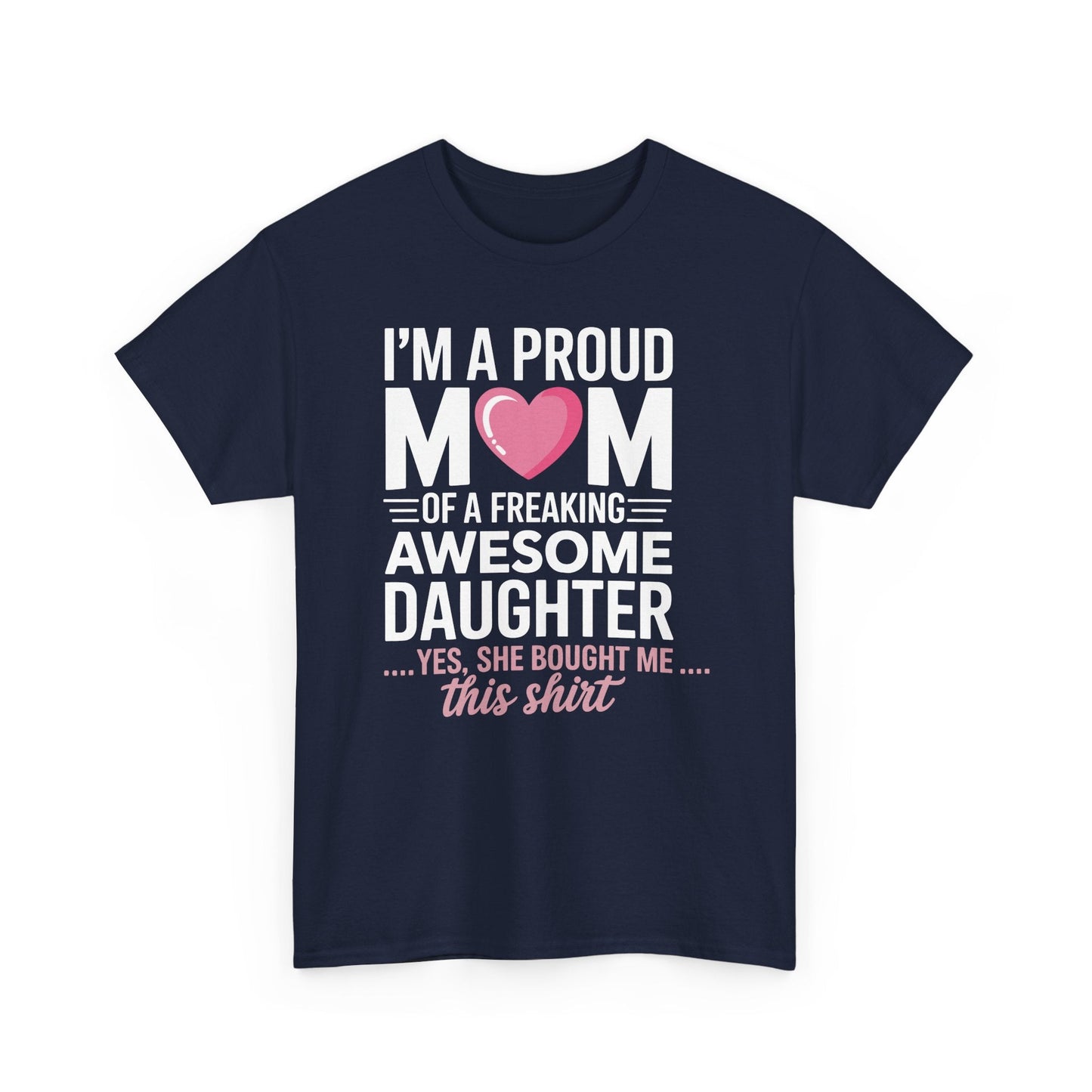 I'm A Proud Mom Gift From Daughter Funny Mothers Day T-Shirt