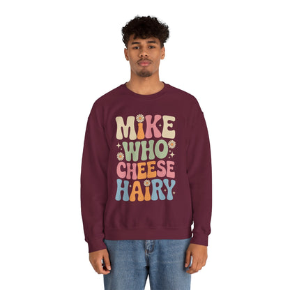 Funny Mike Who Cheese Hairy Sarcastic Meme Sweatshirt
