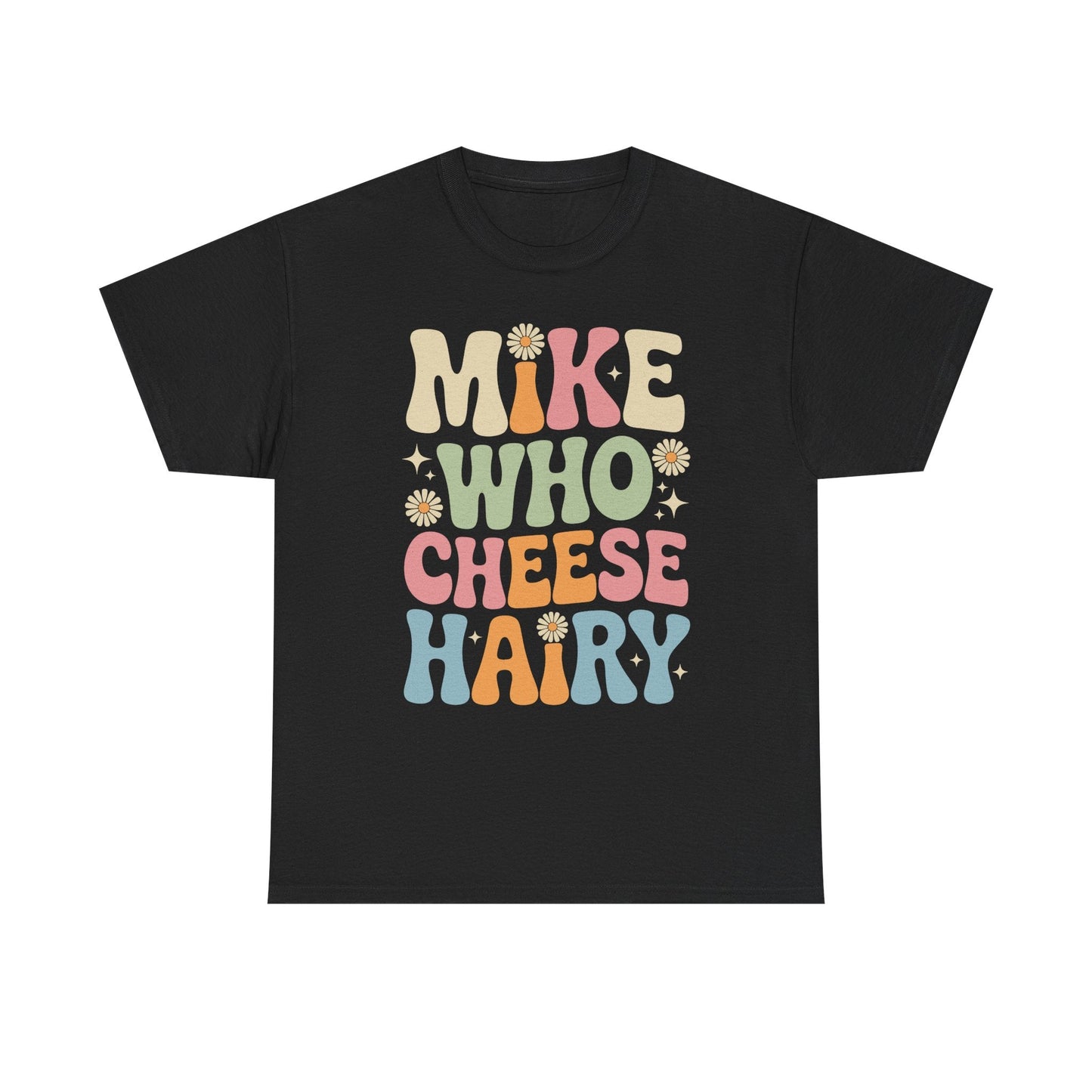 Funny Mike Who Cheese Hairy Sarcastic Meme T-Shirt