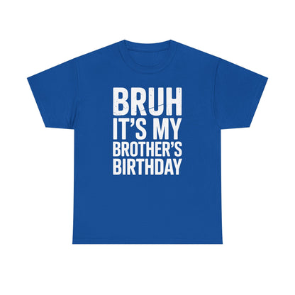 Funny Bruh It's My Brother's Birthday Bday Sarcastic Sister T-Shirt