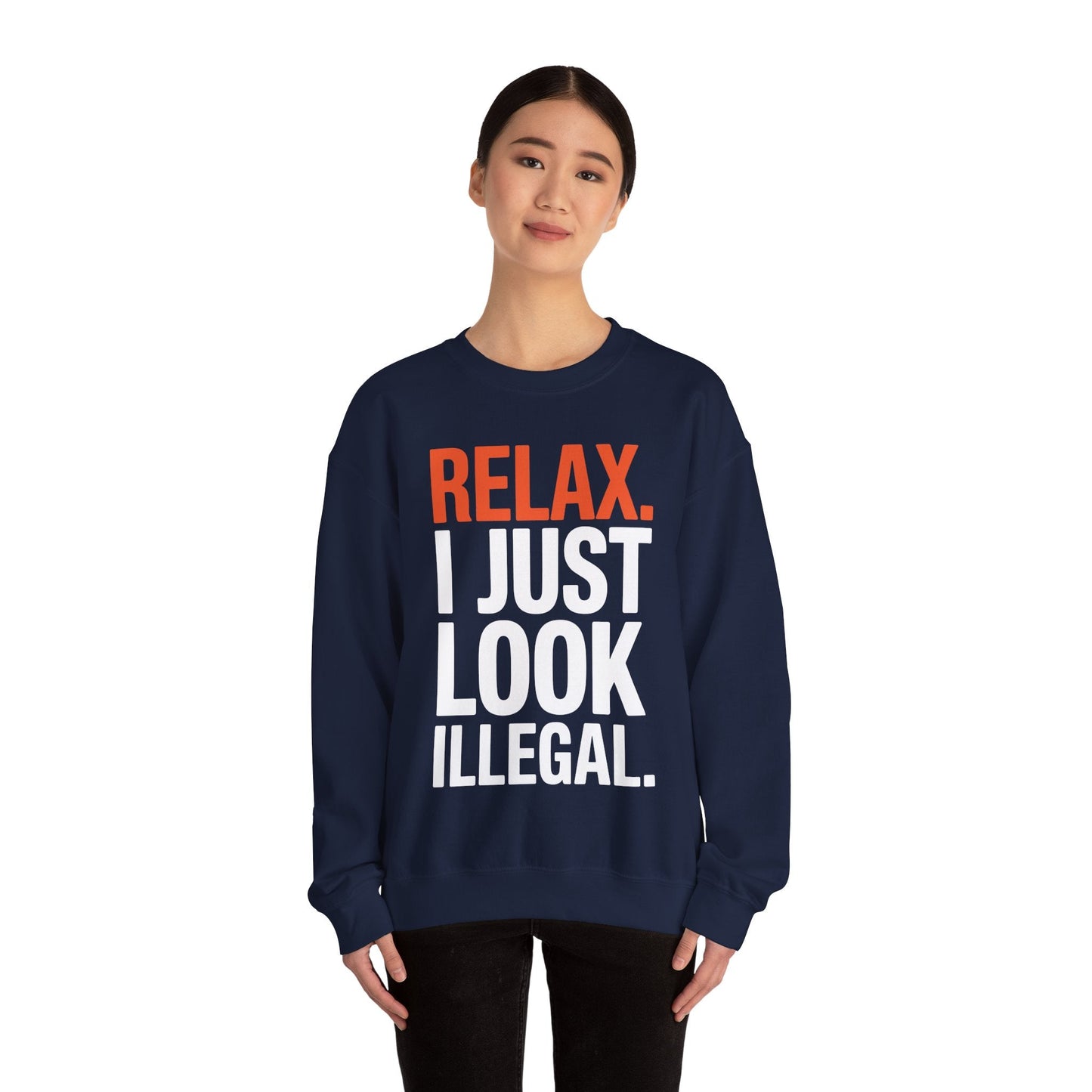 funny Relax, I Just Look Illegal sarcastic Sweatshirt